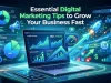 Essential Digital Marketing Tips to Grow Your Business Fast Essential Digital Marketing Tips to Grow Your Business Fast