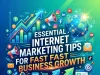 Essential Internet Marketing Tips for Fast Business Growth