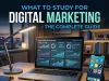 What to Study for Digital Marketing: The Complete Guide What to Study for Digital Marketing The Complete Guide