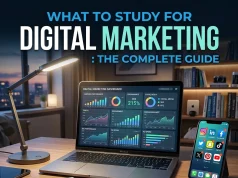 What to Study for Digital Marketing: The Complete Guide What to Study for Digital Marketing The Complete Guide