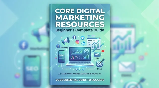 Core Digital Marketing Resources Core Digital Marketing Resources: Beginner's Complete Guide